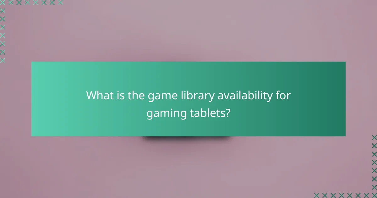 What is the game library availability for gaming tablets?