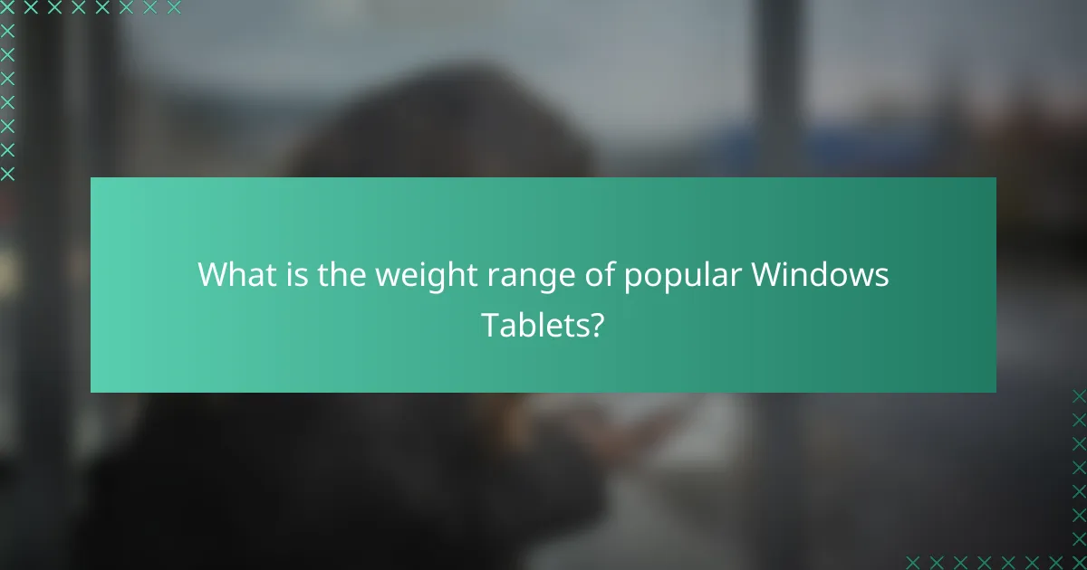 What is the weight range of popular Windows Tablets?