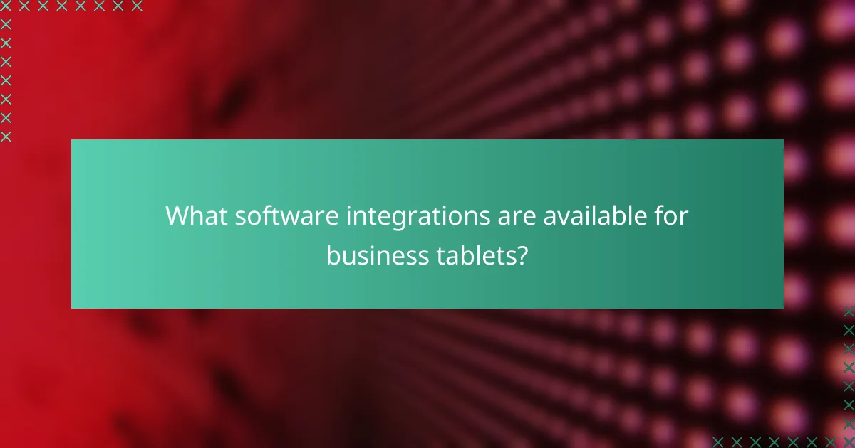 What software integrations are available for business tablets?