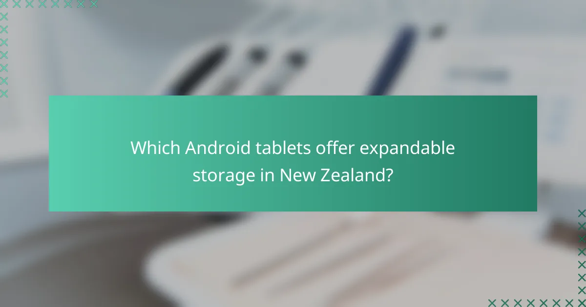 Which Android tablets offer expandable storage in New Zealand?