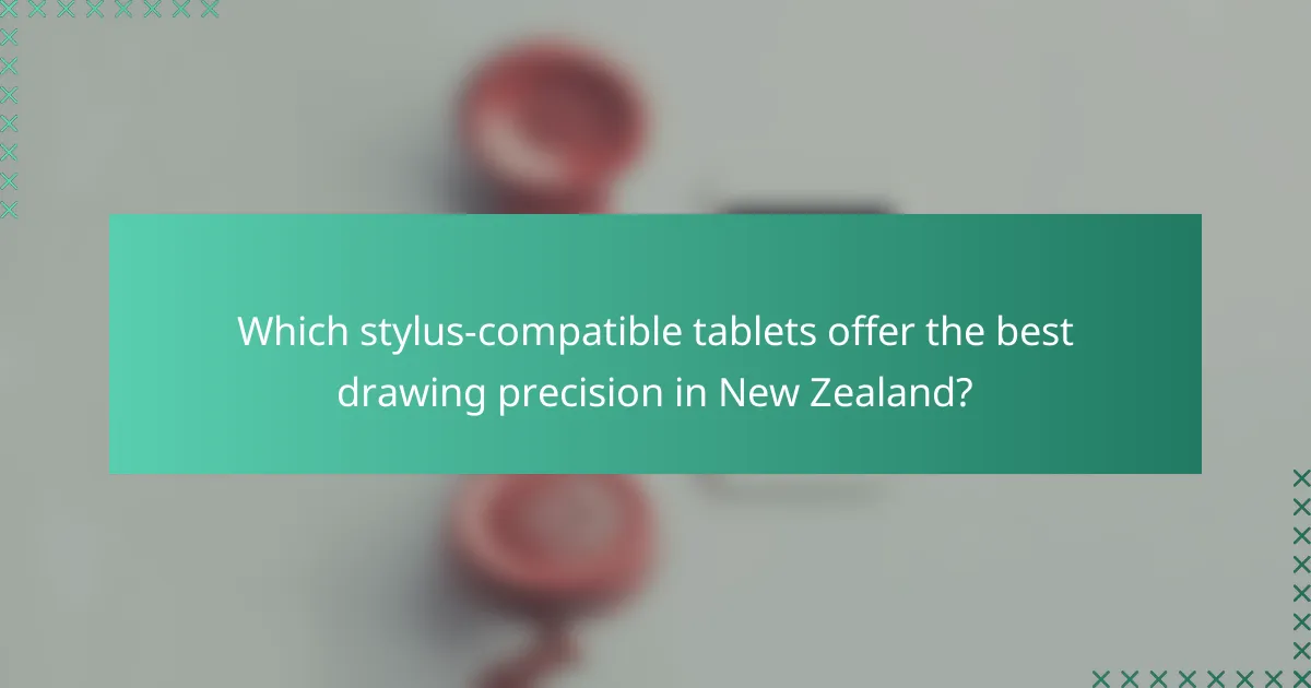 Which stylus-compatible tablets offer the best drawing precision in New Zealand?